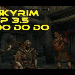 Skyrim: ep. 3.5 do do do - YouTube